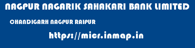 NAGPUR NAGARIK SAHAKARI BANK LIMITED  CHANDIGARH NAGPUR RAIPUR   micr code